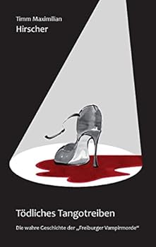 Paperback Tödliches Tangotreiben: Die wahre Geschichte der "Freiburger Vampirmorde", Herausgegeben von Paula Nalec [German] Book