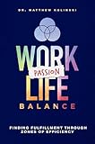 Work-Passion-Life Balance: Finding Fulfillment Through Zones Of Efficiency