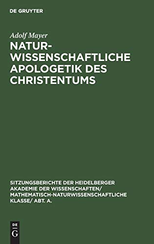 Naturwissenschaftliche Apologetik des Christentums (Sitzungsberichte der Heidelberger Akademie der Wissenschaften/ Abt. A. Mathematisch-physikalische Wissenschaften, 1928, 13) (German Edition)