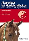  Akupunktur bei Pferdekrankheiten: Westliche Indikation - chinesische Diagnostik und Therapie