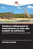 Facteurs influençant la toxicomanie au sein des projets de pêcheurs (French Edition) 6209930786 Book Cover