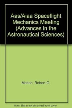Aas/Aiaa Spaceflight Mechanics Meeting (Advances in the Astronautical Sciences)