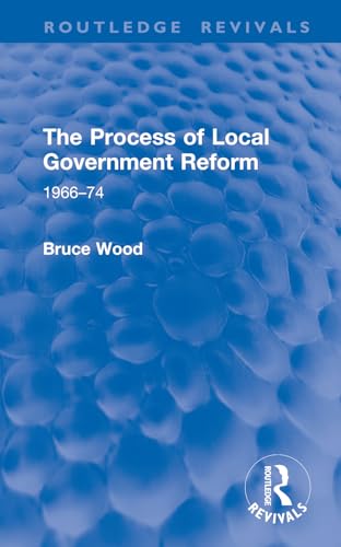 The Process of Local Government Reform (Routledge Revivals)