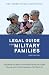 The American Bar Association Legal Guide for Military Families: Everything You Need to Know about Family Law, Estate Planning, and the Servicemembers Civil Relief Act