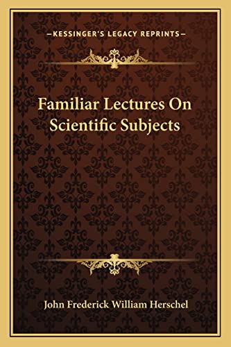 Familiar Lectures On Scientific Subjects