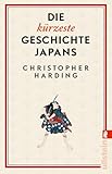 Die kürzeste Geschichte Japans: Gigant in Tradition und (Pop-)Kultur: das absolute Trendland kompakt und unterhaltsam erklärt