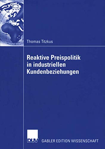Reaktive Preispolitik in industriellen Kundenbeziehungen: Eine prozessorientierte Entscheidungshilfe zur Preisfindung auf der Grundlage subjektiver Expertenschätzungen (German Edition)