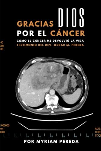 Gracias Dios por el cáncer: Cómo el cáncer me devolvió la vida (Spanish Edition)