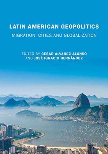 Latin American Geopolitics: Migration, Cities and Globalization (English Edition)