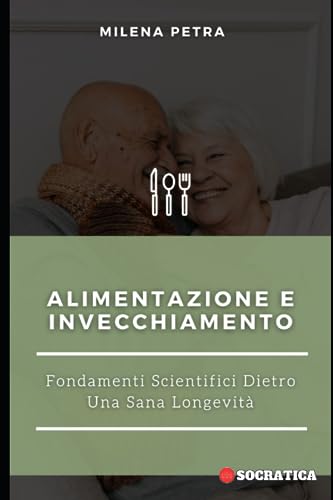 Alimentazione E Invecchiamento: Fondamenti Scientifici Dietro Una Sana Longevità