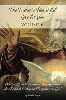 Paperback The Father's Beautiful Love for You: Whispers from the Father's Longing Heart That Extends Mercy and Forgiveness to You Book