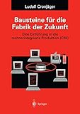 Bausteine f&Atilde;&frac14;r die Fabrik der Zukunft: Eine Einf&Atilde;&frac14;hrung in die rechnerintegrierte Produktion (CIM) (German Edition)