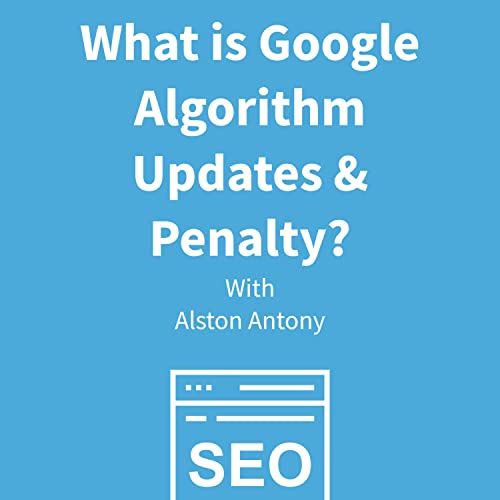 Google Algorithm Updates For SEO in 2021 & What is Search Penalty?