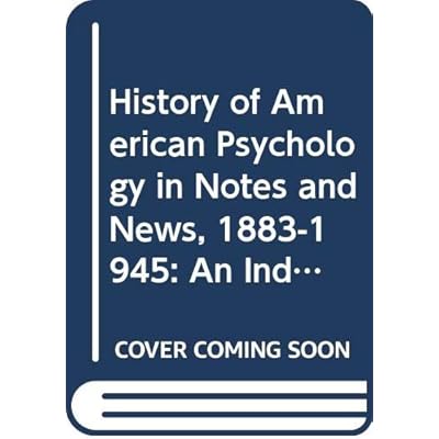 A History of American Psychology in Notes and News, 1883-1945