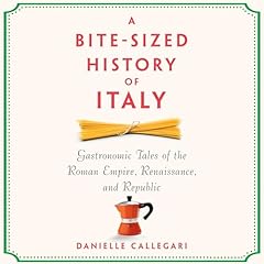 A Bite-Sized History of Italy Audiobook By Danielle Callegari cover art