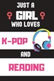 Just A Girl Who Loves K-Pop And Reading: K-Pop & Reading Lover Gift , Reading Gifts for K-Pop Womens ,Girls,Kids , 6 x 9 Inches With K-Pop Design, 110 Blank Lined Pages