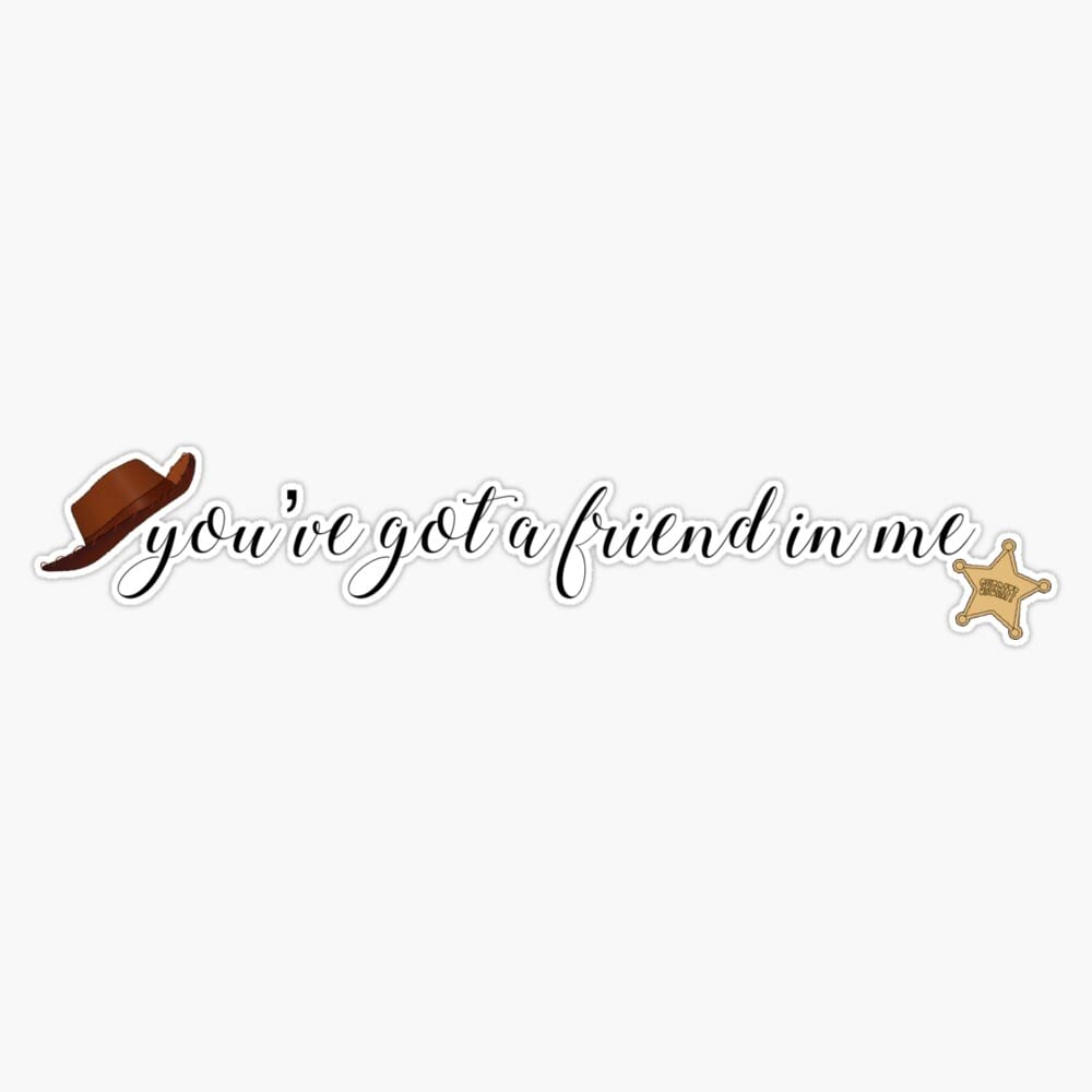 You've Got A Friend in Me Sticker Decal Size 5"