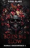 Burn me slow: A Hawaiian Dark Mafia Romance (Hawaii Underworld Book 1)