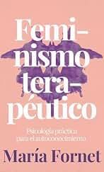Feminismo terapéutico: Psicología práctica para el autoconocimiento (edición en español)
