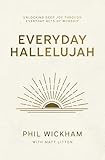 Everyday Hallelujah: Unlocking Deep Joy Through Everyday Acts of Worship