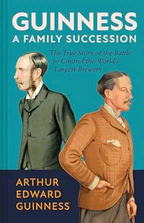 Guinness: A Family Succession: The True Story of the Struggle to Create the World's Largest Brewery-Wow! eBook