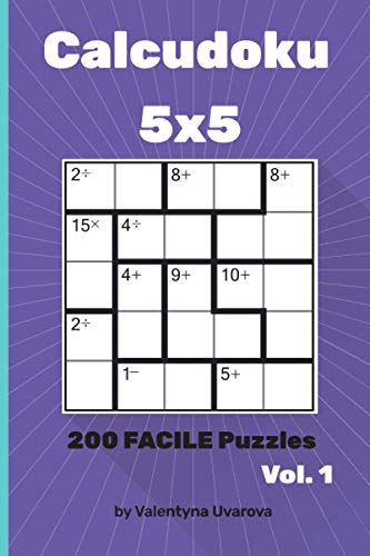 Calcudoku: 200 Facile Puzzles 5х5 vol. 1 (French Edition)