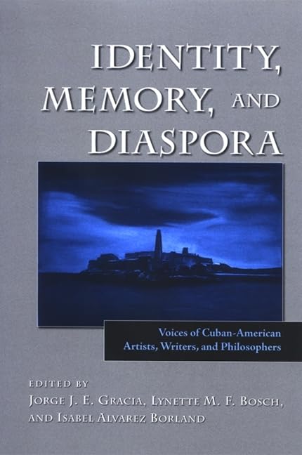 Identity, Memory, and Diaspora: Voices of Cuban-American Artists, Writers, and Philosophers (Latin Amer Iberian Thought)      Hardcover – Illustrated, February 7, 2008