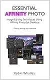 Essential Affinity Photo: Image Editing Techniques using Affinity Photo for Desktop
