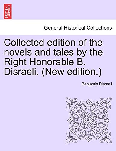 Collected edition of the novels and tales by the Right Honorable B. Disraeli. (New edition.)