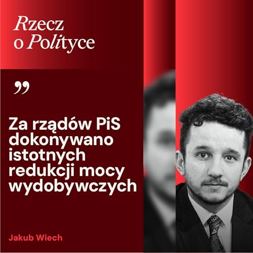 Jakub Wiech: Polityk, kt&oacute;ry zapowiada, że Polska wr&oacute;ci do węgla, kłamie