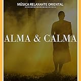  Alma & Calma: Meditação Interior com Música Relaxante Oriental