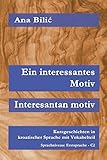 Ein interessantes Motiv / Interesantan motiv: Kurzgeschichten in kroatischer Sprache mit Vokabelteil, Erstsprache - C2