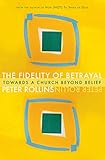 The Fidelity of Betrayal: Towards a Church Beyond Belief