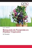  Búsqueda de Fungicida en Plantas Tropicales: En Panamá