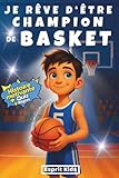 Je rêve d'être champion de Basket: Basket enfant - Histoire inspirante et captivante, illustrée d'images en [ COULEUR ] - Apporte confiance en soi et motivation - Livre basketball - Quizz