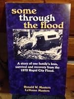 Some Through the Flood: a Story of One Family's Loss, Survival and Recovery from the 1972 Rapid City Flood B003RKZL5E Book Cover