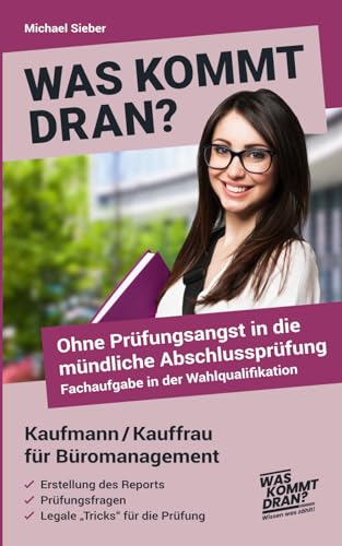 Was kommt dran? Ohne Prüfungsangst in die mündliche Abschlussprüfung, Fachaufgabe in der Wahlqualifikation Kaufmann/Kauffrau für Büromanagement: Report - Prüfungsfragen - legale \"Tricks\"