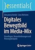  Digitales Bewegtbild im Media-Mix: Grundlagen, Herausforderungen und Planungsbeispiele (essentials)