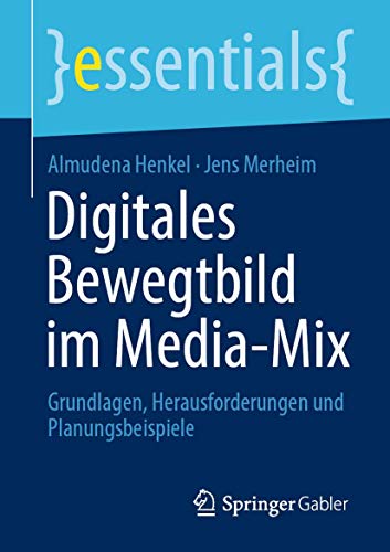 Digitales Bewegtbild im Media-Mix: Grundlagen, Herausforderungen und Planungsbeispiele (essentials) (German Edition)