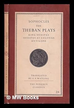 The Theban plays: King Oedipus, Oedipus at Colonus, Antigone / Sophocles ; translated by E.F. Watling