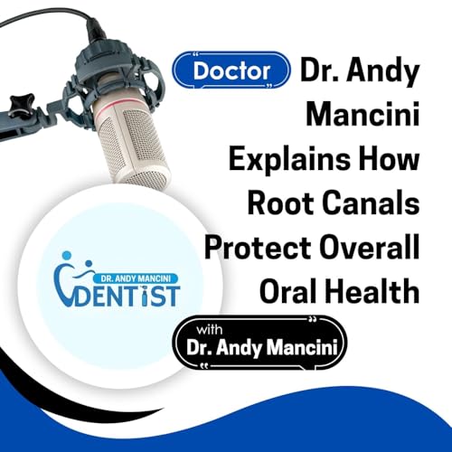 『Dr. Andy Mancini Explains How Root Canals Protect Overall Oral Health』のカバーアート