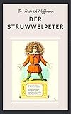 Der Struwwelpeter: Farbig illustrierte Ausgabe mit den Geschichten von Struwwelpeter, Suppenkaspar, Daumenlutscher, Zappel-Philipp, Hans-guck-in-die-Luft und dem fliegenden Robert