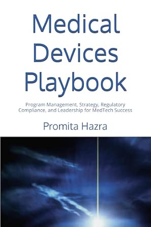Medical Devices Playbook: Program Management, Strategy, Regulatory Compliance, and Leadership for MedTech Success