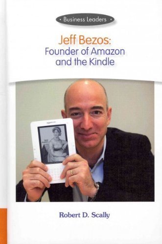 Jeff Bezos: Founder of Amazon and the Kindle (Business Leaders)