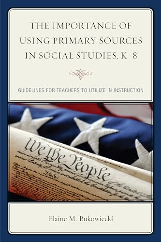 The Importance of Using Primary Sources in Social Studies, K-8: