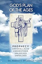 God's Plan of the Ages: Prophecy Unparalleled Understood Unlocked Unfolded