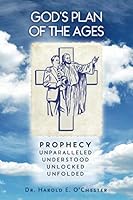 God's Plan of the Ages: Prophecy Unparalleled Understood Unlocked Unfolded 1090220340 Book Cover