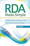 RDA Made Simple: A Practical Guide to the New Cataloging Rules