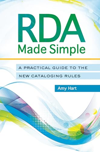 RDA Made Simple: A Practical Guide to the New Cataloging Rules