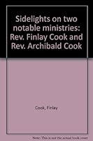 Sidelights on two notable ministries: Rev. Finlay Cook and Rev. Archibald Cook 090250603X Book Cover